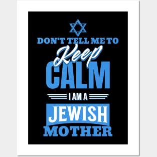 Don't Tell Me To Keep Calm I Am A Jewish Mother Funny Posters and Art